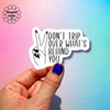 “Don’t trip over what’s behind you” Inspirational Quote Bumper Sticker – Focus on the Present Anti-Trip Message Adhesive