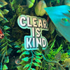 Clear is Kind